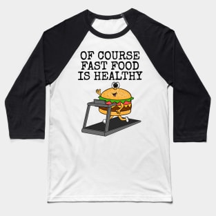 Of Course Fast Food Is Healthy, Gym Sarcasm Funny Baseball T-Shirt